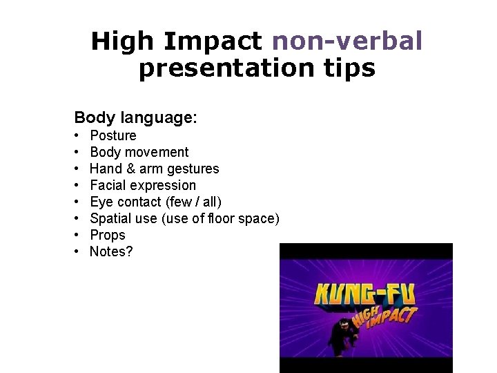 High Impact non-verbal presentation tips Body language: • • Posture Body movement Hand &