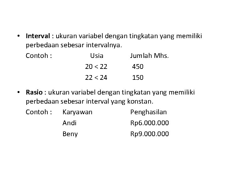  • Interval : ukuran variabel dengan tingkatan yang memiliki perbedaan sebesar intervalnya. Contoh