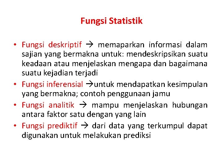 Fungsi Statistik • Fungsi deskriptif memaparkan informasi dalam sajian yang bermakna untuk: mendeskripsikan suatu