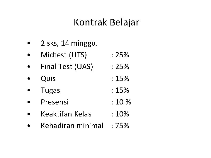 Kontrak Belajar • • 2 sks, 14 minggu. Midtest (UTS) Final Test (UAS) Quis