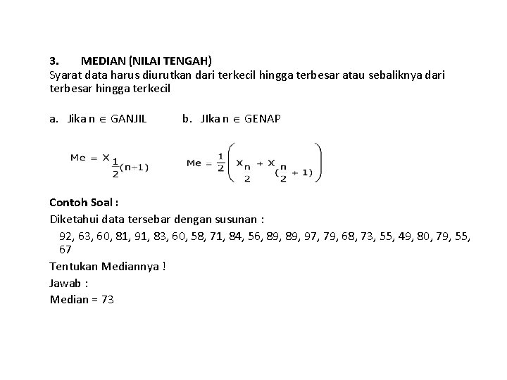 3. MEDIAN (NILAI TENGAH) Syarat data harus diurutkan dari terkecil hingga terbesar atau sebaliknya