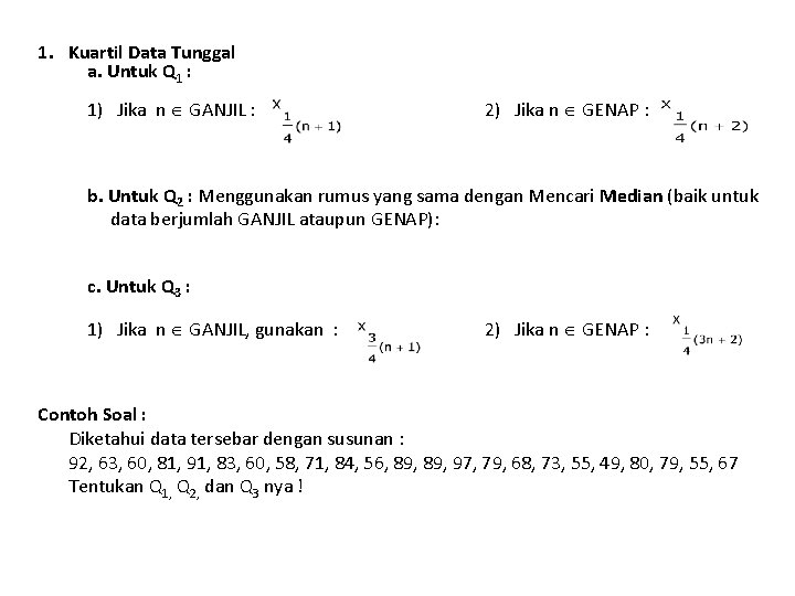 1. Kuartil Data Tunggal a. Untuk Q 1 : 1) Jika n GANJIL :