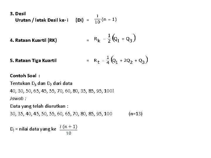 3. Desil Urutan / letak Desil ke- i (Di) = 4. Rataan Kuartil (RK)