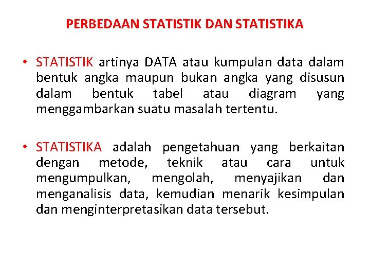 PERBEDAAN STATISTIK DAN STATISTIKA • STATISTIK artinya DATA atau kumpulan data dalam bentuk angka