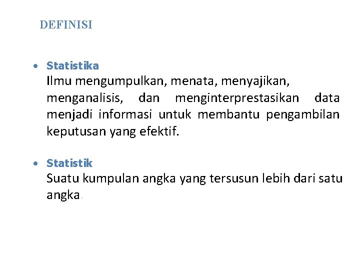 DEFINISI • Statistika Ilmu mengumpulkan, menata, menyajikan, menganalisis, dan menginterprestasikan data menjadi informasi untuk