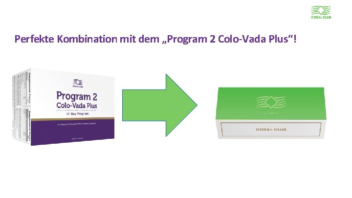 Perfekte Kombination mit dem „Program 2 Colo-Vada Plus“! www. coral-club. com 