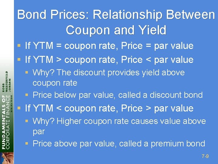 Bond Prices: Relationship Between Coupon and Yield § If YTM = coupon rate, Price