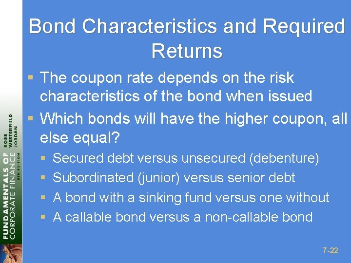 Bond Characteristics and Required Returns § The coupon rate depends on the risk characteristics