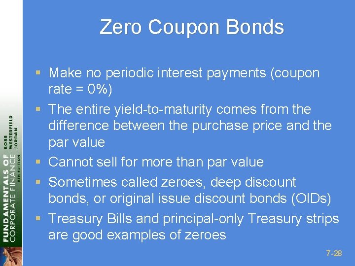 Zero Coupon Bonds § Make no periodic interest payments (coupon rate = 0%) §