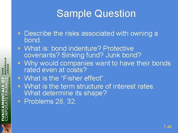 Sample Question § Describe the risks associated with owning a bond. § What is: