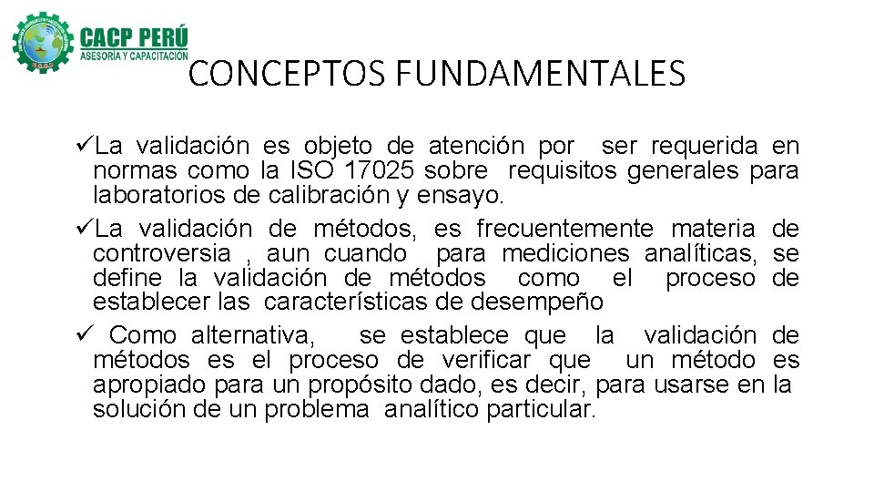 CONCEPTOS FUNDAMENTALES üLa validación es objeto de atención por ser requerida en normas como