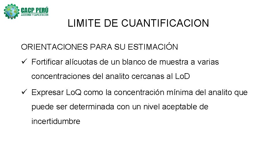 LIMITE DE CUANTIFICACION ORIENTACIONES PARA SU ESTIMACIÓN ü Fortificar alícuotas de un blanco de