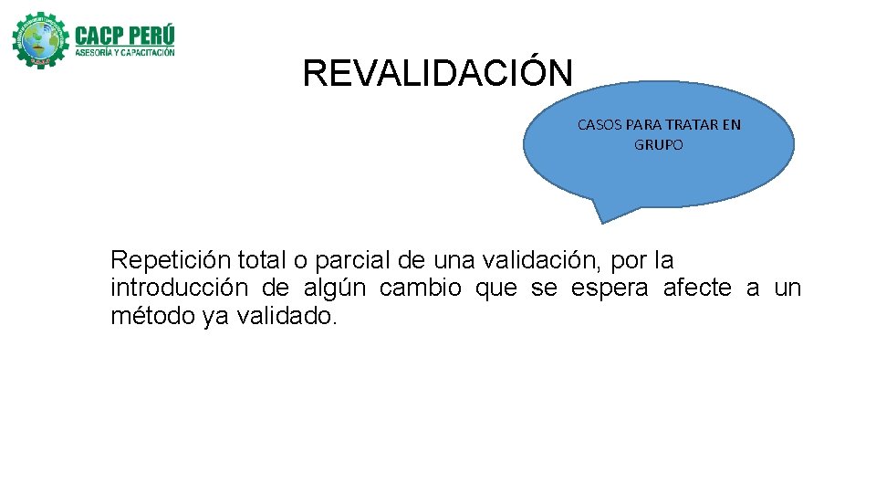 REVALIDACIÓN CASOS PARA TRATAR EN GRUPO Repetición total o parcial de una validación, por