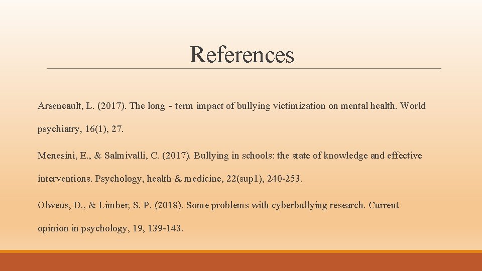 References Arseneault, L. (2017). The long‐term impact of bullying victimization on mental health. World