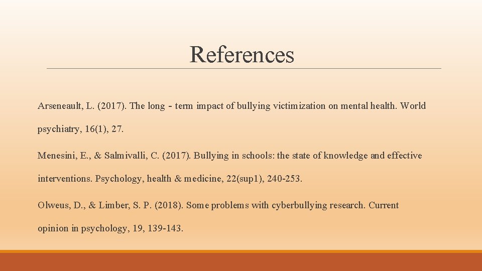 References Arseneault, L. (2017). The long‐term impact of bullying victimization on mental health. World