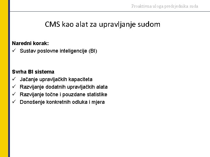 Proaktivna uloga predsjednika suda CMS kao alat za upravljanje sudom Naredni korak: ü Sustav