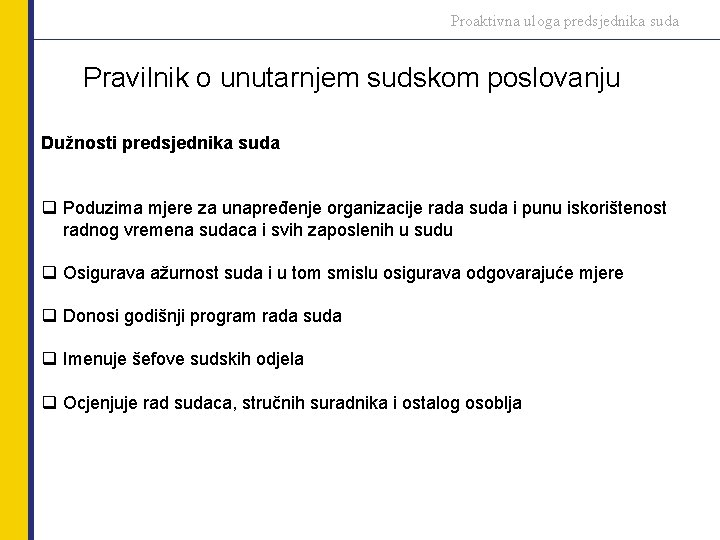 Proaktivna uloga predsjednika suda Pravilnik o unutarnjem sudskom poslovanju Dužnosti predsjednika suda q Poduzima