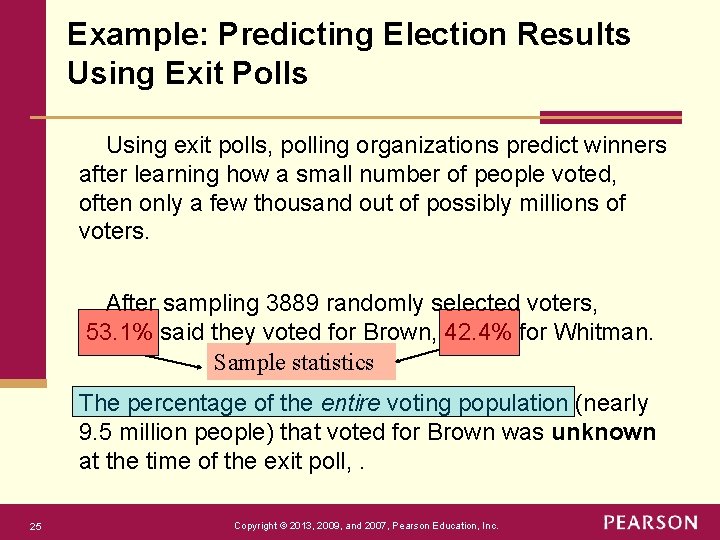 Example: Predicting Election Results Using Exit Polls Using exit polls, polling organizations predict winners