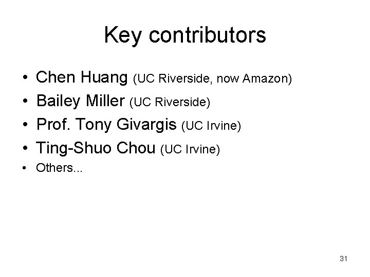 Key contributors • • Chen Huang (UC Riverside, now Amazon) Bailey Miller (UC Riverside)