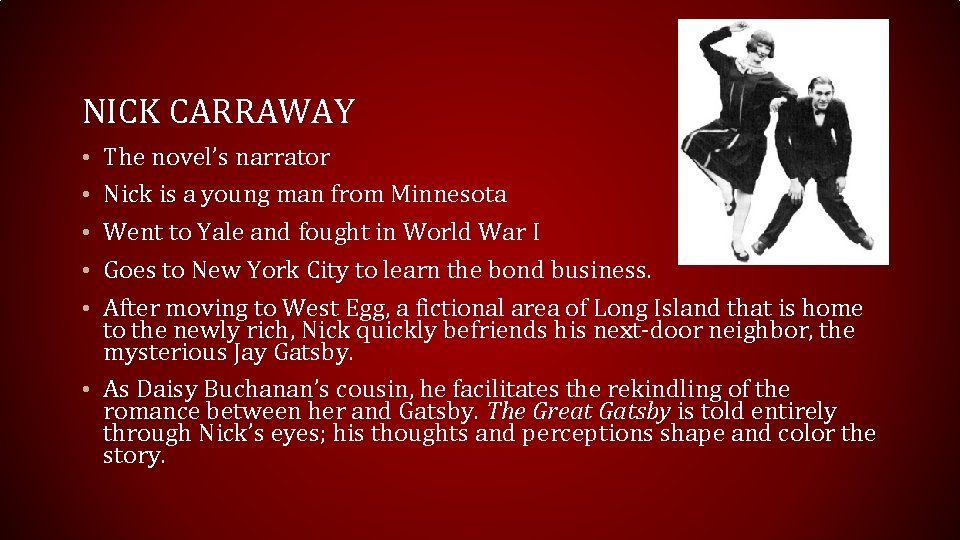 NICK CARRAWAY • The novel’s narrator • Nick is a young man from Minnesota