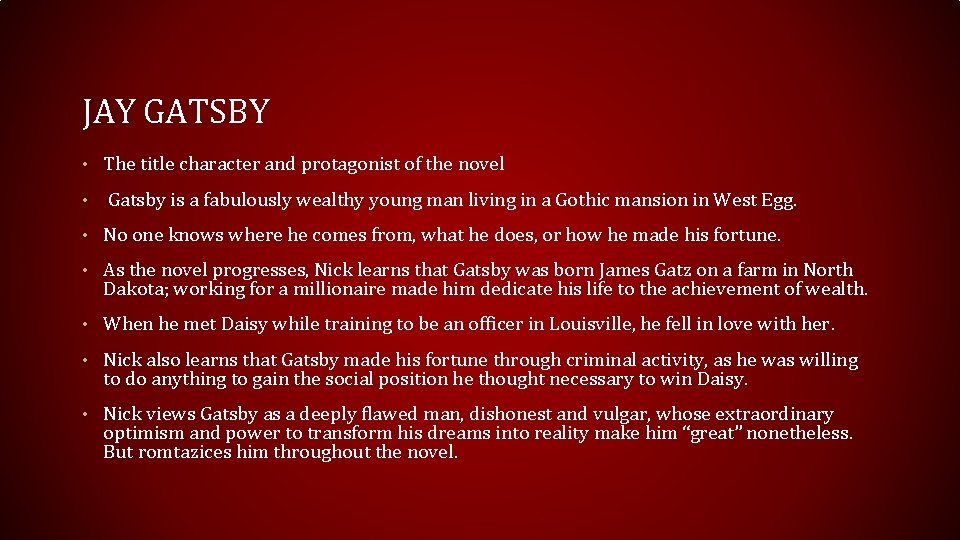 JAY GATSBY • The title character and protagonist of the novel • Gatsby is
