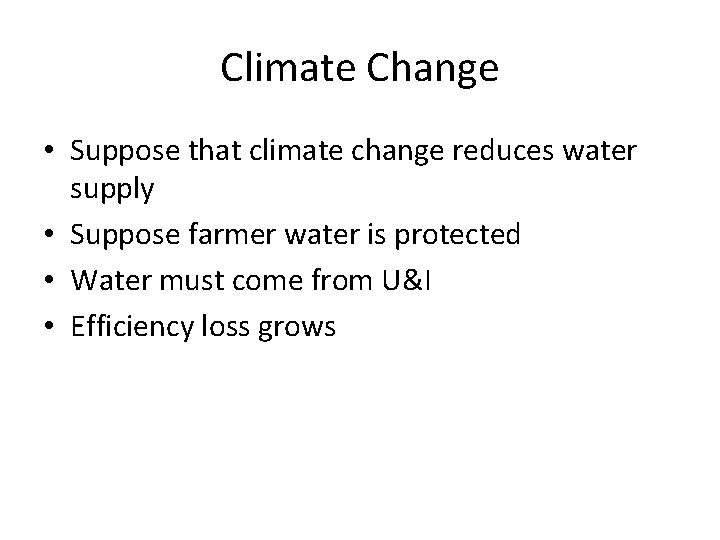 Climate Change • Suppose that climate change reduces water supply • Suppose farmer water