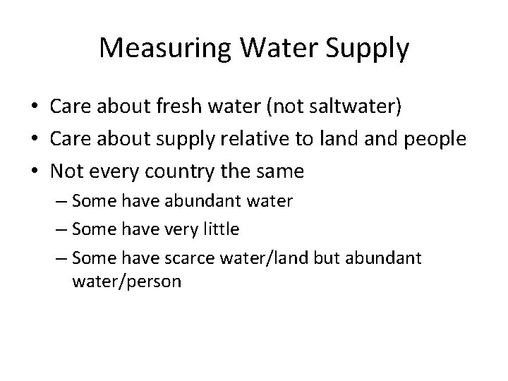Measuring Water Supply • Care about fresh water (not saltwater) • Care about supply