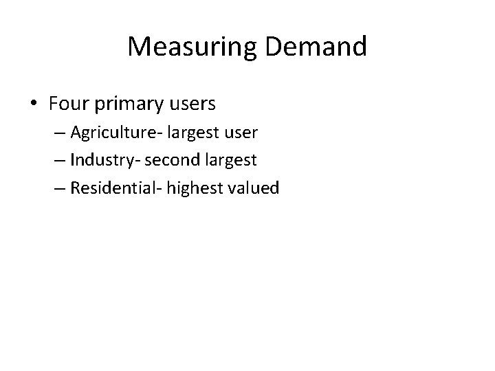 Measuring Demand • Four primary users – Agriculture- largest user – Industry- second largest
