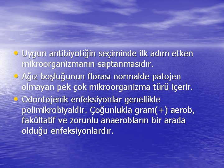  • Uygun antibiyotiğin seçiminde ilk adım etken • • mikroorganizmanın saptanmasıdır. Ağız boşluğunun