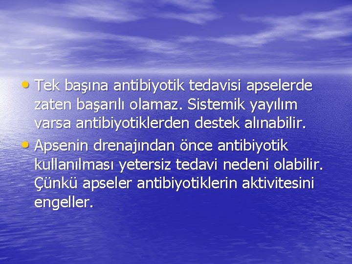  • Tek başına antibiyotik tedavisi apselerde zaten başarılı olamaz. Sistemik yayılım varsa antibiyotiklerden