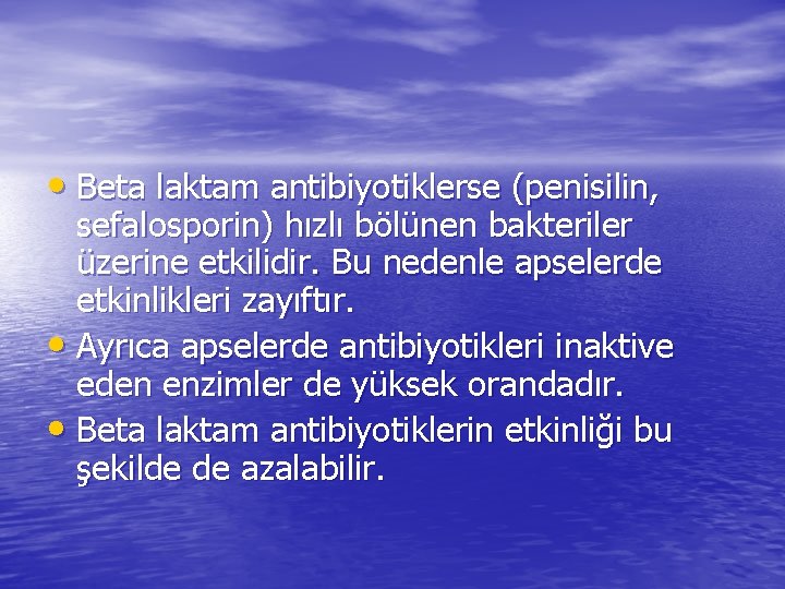  • Beta laktam antibiyotiklerse (penisilin, sefalosporin) hızlı bölünen bakteriler üzerine etkilidir. Bu nedenle