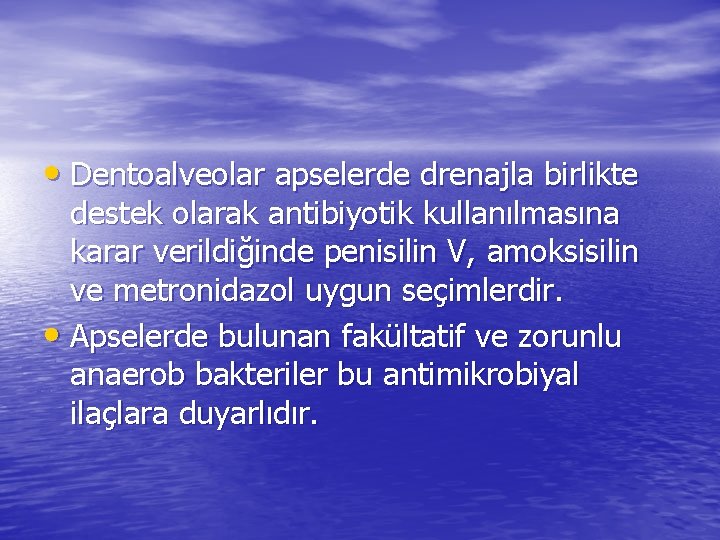  • Dentoalveolar apselerde drenajla birlikte destek olarak antibiyotik kullanılmasına karar verildiğinde penisilin V,