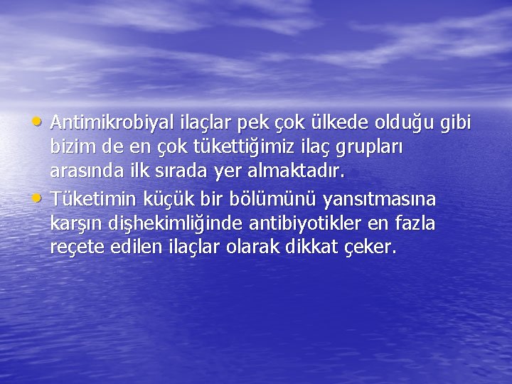  • Antimikrobiyal ilaçlar pek çok ülkede olduğu gibi • bizim de en çok