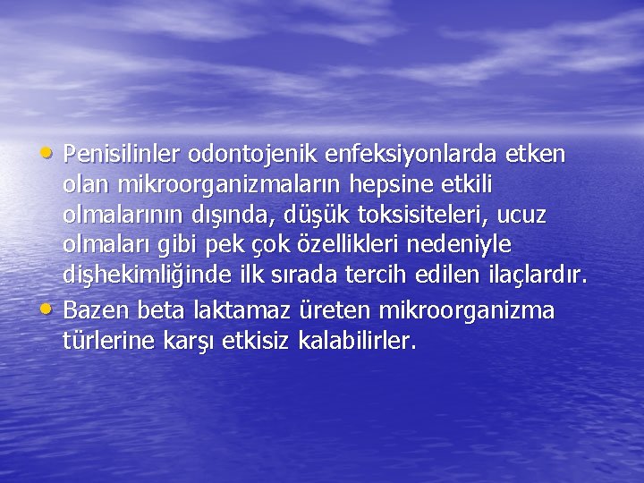  • Penisilinler odontojenik enfeksiyonlarda etken • olan mikroorganizmaların hepsine etkili olmalarının dışında, düşük