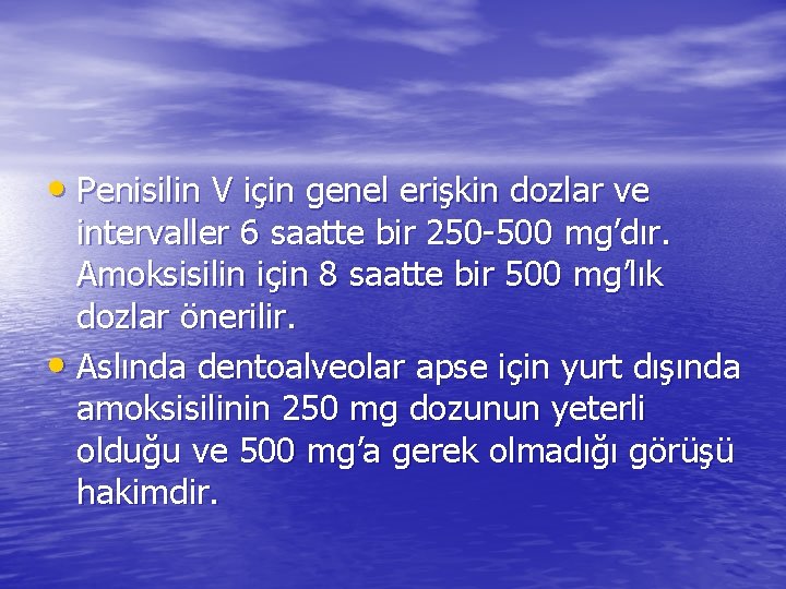  • Penisilin V için genel erişkin dozlar ve intervaller 6 saatte bir 250