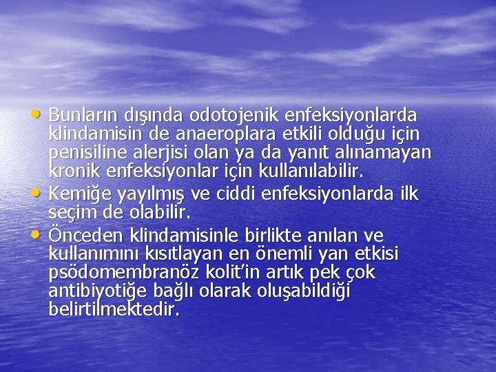  • Bunların dışında odotojenik enfeksiyonlarda • • klindamisin de anaeroplara etkili olduğu için