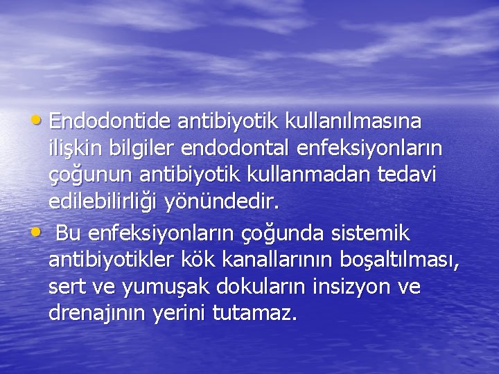  • Endodontide antibiyotik kullanılmasına ilişkin bilgiler endodontal enfeksiyonların çoğunun antibiyotik kullanmadan tedavi edilebilirliği