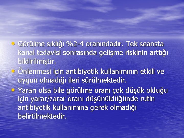  • Görülme sıklığı %2 -4 oranındadır. Tek seansta • • kanal tedavisi sonrasında