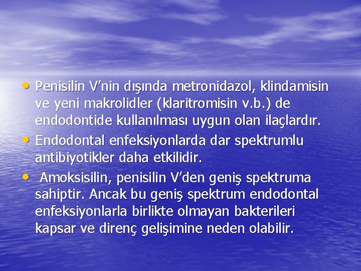  • Penisilin V’nin dışında metronidazol, klindamisin • • ve yeni makrolidler (klaritromisin v.