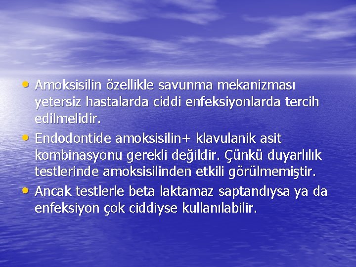  • Amoksisilin özellikle savunma mekanizması • • yetersiz hastalarda ciddi enfeksiyonlarda tercih edilmelidir.