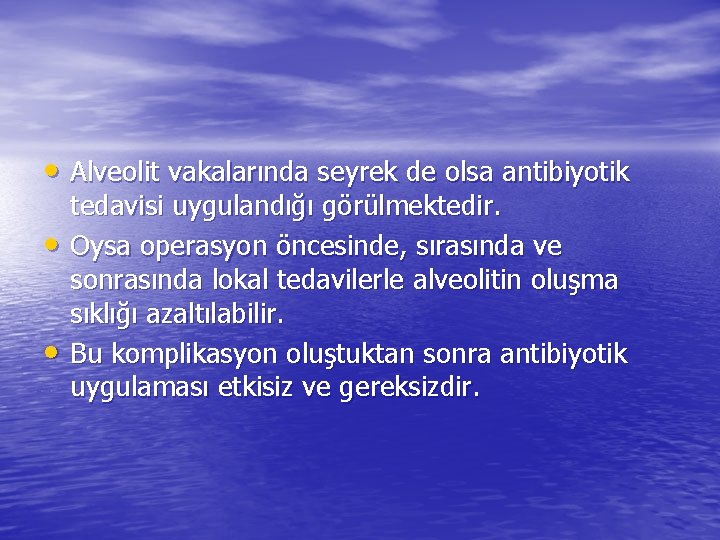  • Alveolit vakalarında seyrek de olsa antibiyotik • • tedavisi uygulandığı görülmektedir. Oysa