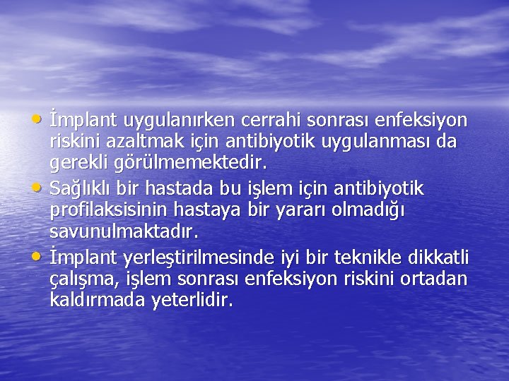 • İmplant uygulanırken cerrahi sonrası enfeksiyon • • riskini azaltmak için antibiyotik uygulanması