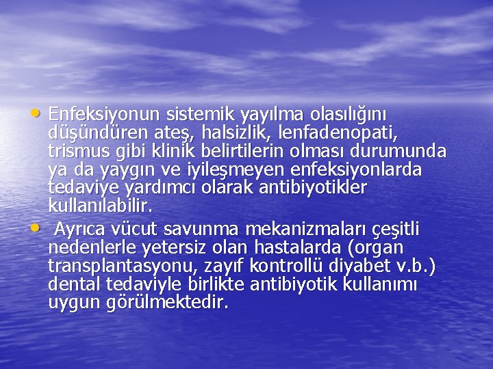  • Enfeksiyonun sistemik yayılma olasılığını • düşündüren ateş, halsizlik, lenfadenopati, trismus gibi klinik