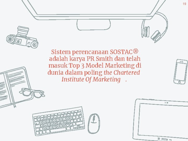 19 Sistem perencanaan SOSTAC® adalah karya PR Smith dan telah masuk Top 3 Model