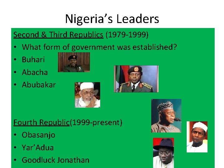 Nigeria’s Leaders Second & Third Republics (1979 -1999) • What form of government was