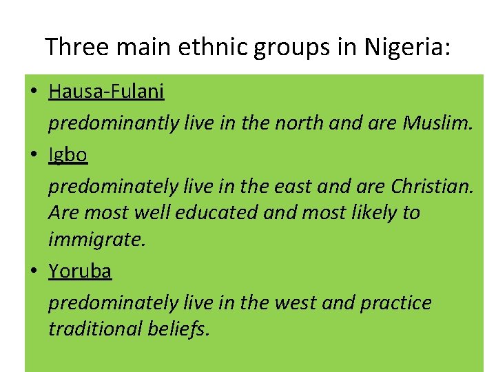Three main ethnic groups in Nigeria: • Hausa-Fulani predominantly live in the north and