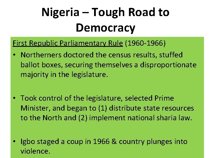 Nigeria – Tough Road to Democracy First Republic Parliamentary Rule (1960 -1966) • Northerners