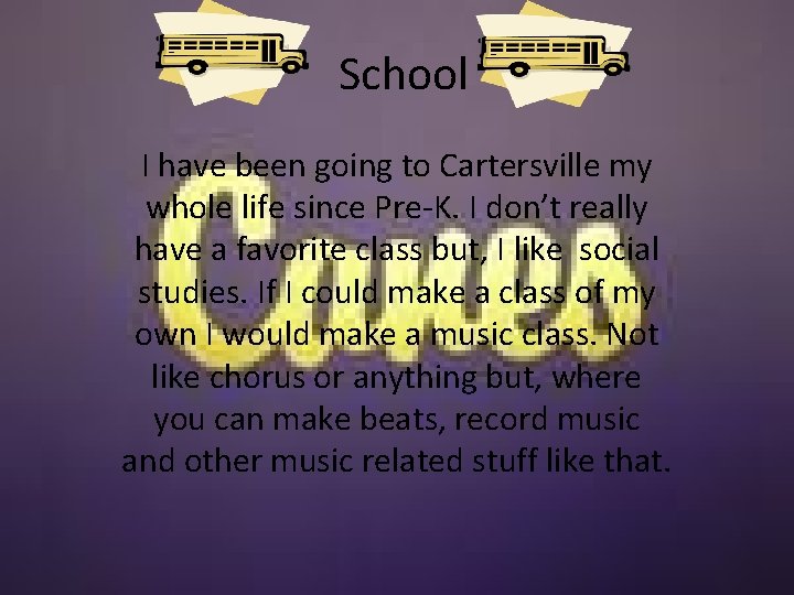 School I have been going to Cartersville my whole life since Pre-K. I don’t
