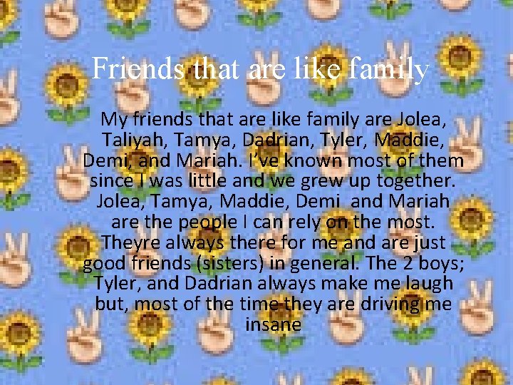 Friends that are like family My friends that are like family are Jolea, Taliyah,
