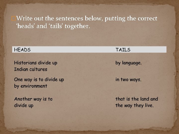 �Write out the sentences below, putting the correct ‘heads’ and ‘tails’ together. 